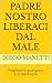 Padre nostro liberaci dal m...