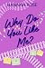 Why Do You Like Me?