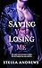 Saving You Losing Me: A second-chance, enemies to lovers romance