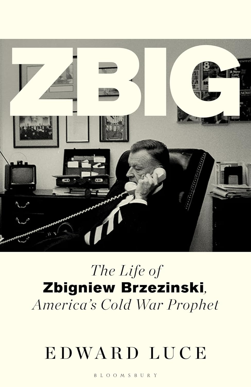 Zbig: The Life of Zbigniew Brzezinski, America's Great Power Prophet