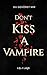 DON'T KISS A VAMPIRE: Du gehörst mir (Dark Romantasy) (Vampire Love 1) (German Edition)