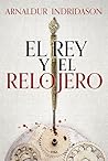 El rey y el relojero by Arnaldur Indriðason