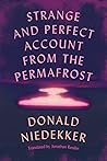 Strange and Perfect Account from the Permafrost by Donald Niedekker