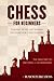 CHESS FOR BEGINNERS: THE FIRST STEP TO BECOMING A GRANDMASTER