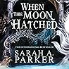 When the Moon Hatched by Sarah A. Parker