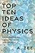 Top Ten Ideas of Physics by Anthony Zee