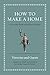 How to Make a Home: An Ancient Guide to Style and Comfort (Ancient Wisdom for Modern Readers)