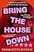 Bring the House Down