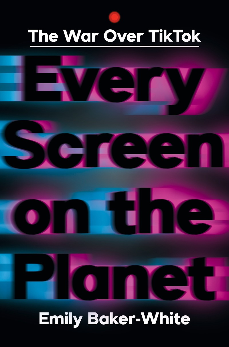 Every Screen on the Planet: The War Over Tiktok (Hardcover)
