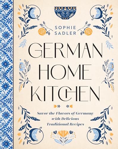 German Home Kitchen: Traditional Recipes That Capture the Flavors of Germany (Kindle Edition)