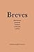 Breves: Aforismos, poemas, ...