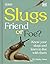 RHS Slugs: Friend or Foe?: Know Your Slugs and Learn to Live With Them