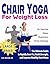 Chair Yoga For Weight Loss:...