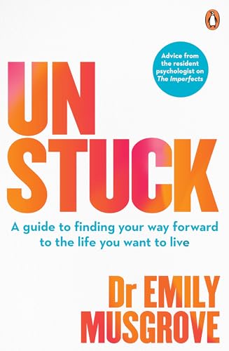 Unstuck: A guide to finding your way forward to the life you want to live (Kindle Edition)