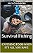 Survival Fishing: Catching ...