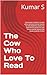The Cow Who Love To Read by Kumar S