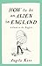How To Be An Alien In Engla...