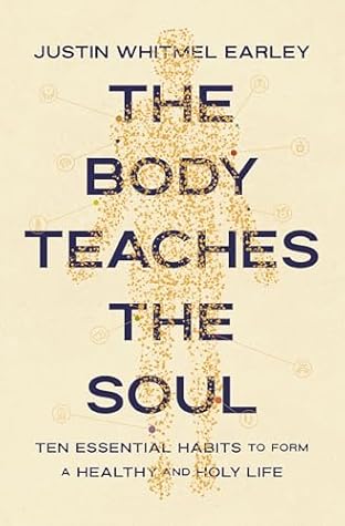 The Body Teaches the Soul: Ten Essential Habits to Form a Healthy and Holy Life