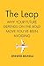 THE LEAP: WHY YOUR FUTURE DEPENDS ON THE BOLD MOVE YOU`VE BEEN AVOIDING