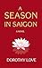 A Season In Saigon A story of love, honor, and friendship won and lost amid the Vietnam War by Dorothy Love
