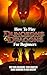HOW TO PLAY DUNGEONS AND DRAGONS FOR BEGINNERS: Step Into Adventure: Your Complete Handbook To D&D Mastery
