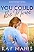 You Could Be Mine: A Small Town, Best Friend's Brother Romance (Baxter Bay Book 1)