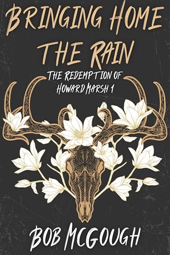 Bringing Home The Rain: The Redemption of Howard Marsh 1 (The Jubal County Saga)