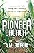 The Pioneer Church: Answering the Call, Taking Back Territory, Advancing the Kingdom of God