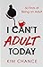 I Can’t Adult Today: 50 Firsts of Being an Adult