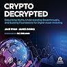 Crypto Decrypted: Debunking Myths, Understanding Breakthroughs, and Building Foundations for Digital Asset Investing Crypto Decrypted: Debunking Myths, Understanding Breakthroughs, and Building Foundations for Digital Asset Investing