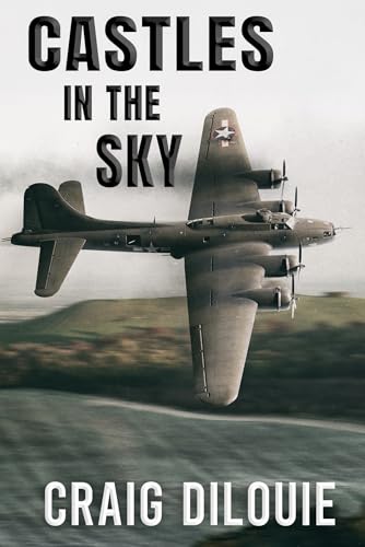 CASTLES IN THE SKY: a novel of the Black Monday B-17 Bombing Raid Against Berlin (Kindle Edition)