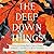 The Deep Down Things: Practices for Growing Hope in Times of Despair