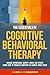 The Essentials of Cognitive Behavioral Therapy: Manage Depression, Anxiety, Anger and Stress Learn How to Regulate Emotions to Achieve Inner Peace