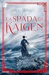La spada di Kaigen by M.L. Wang