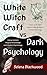 White Witchcraft vs Dark Psychology: Learn to Protect Against Manipulation and Dark Energy