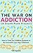 The War on Addiction: How t...