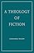 A Theology of Fiction (Wiseblood Essays in Contemporary Culture)