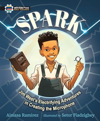 Spark: Jim West's Electrifying Adventures in Creating the Microphone (Black Innovators)