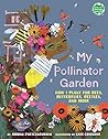 My Pollinator Garden: How I Plant for Bees, Butterflies, Beetles, and More