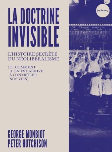 La Doctrine invisible - L'Histoire secrète du néolibéralisme (Paperback)