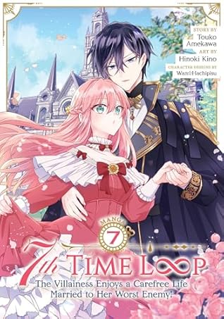 7th Time Loop: The Villainess Enjoys a Carefree Life Married to Her Worst Enemy! Vol. 7