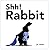 Shh! Rabbit