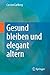 Gesund bleiben und elegant ...