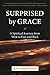 Surprised By Grace: A Spiri...