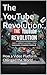 The YouTube Revolution: : H...