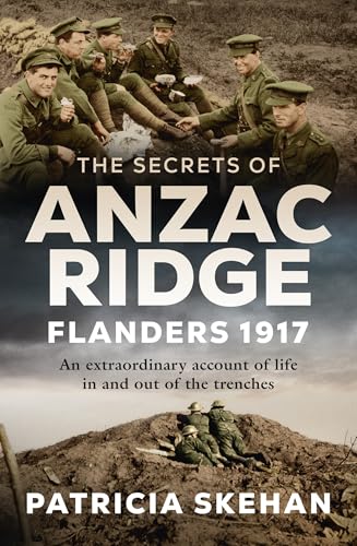 The Secrets of Anzac Ridge: In Flanders Fields - An extraordinary account of life in and out of the trenches (Kindle Edition)