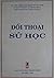Đối thoại sử học by Bùi Thiết