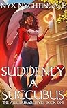 Suddenly A Succubus
