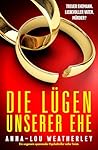 Die Lügen unserer Ehe by Anna-Lou Weatherley