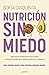 Nutrición sin miedo. Descubre los mitos que te han colado y toma las riendas de tu sistema endocrino y digestivo / Nutrition Without Any Fear (Grou) (Spanish Edition)